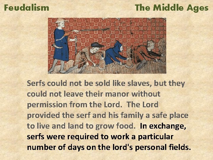 Feudalism The Middle Ages Serfs could not be sold like slaves, but they could