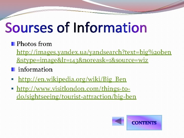 Sourses of Information Photos from http: //images. yandex. ua/yandsearch? text=big%20 ben &stype=image&lr=143&noreask=1&source=wiz information §