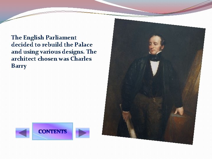 The English Parliament decided to rebuild the Palace and using various designs. The architect