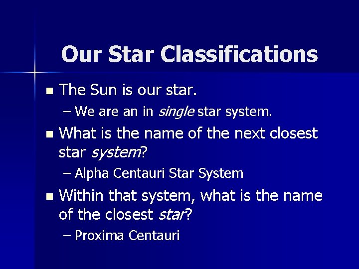 Our Star Classifications n The Sun is our star. – We are an in