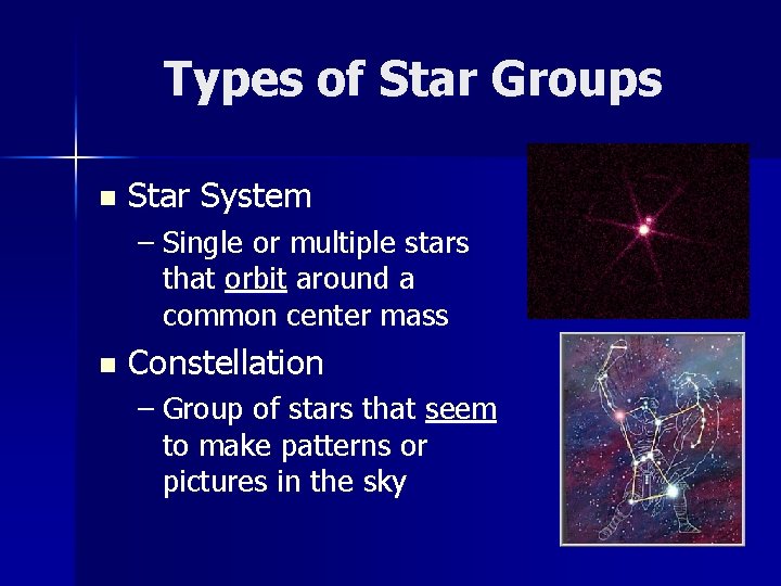Types of Star Groups n Star System – Single or multiple stars that orbit