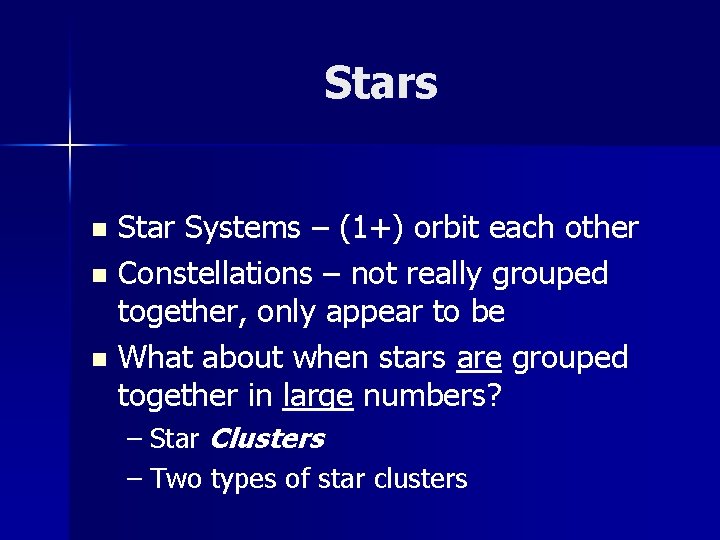 Stars Star Systems – (1+) orbit each other n Constellations – not really grouped