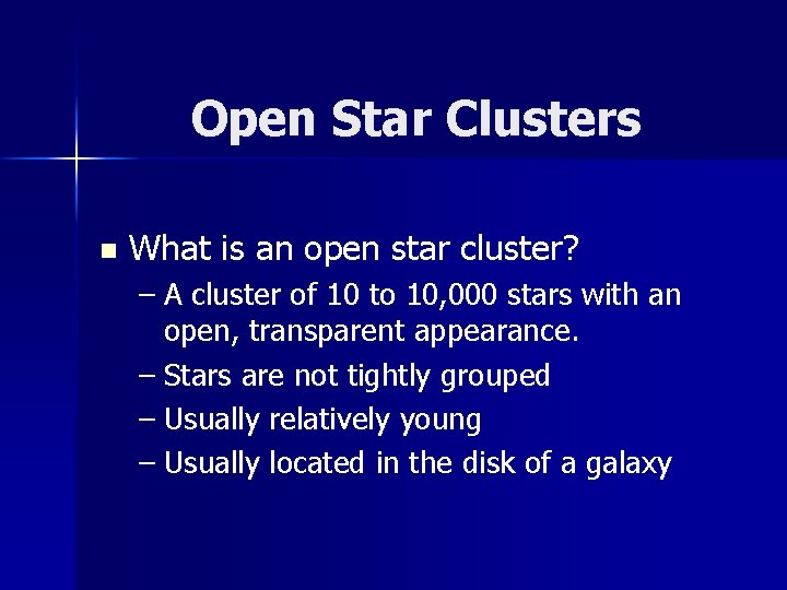 Open Star Clusters n What is an open star cluster? – A cluster of