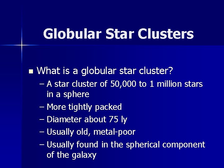 Globular Star Clusters n What is a globular star cluster? – A star cluster