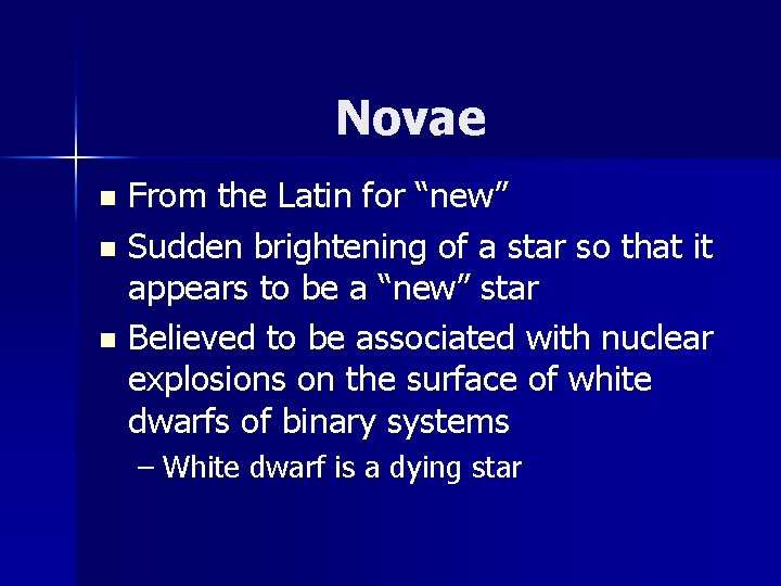 Novae From the Latin for “new” n Sudden brightening of a star so that