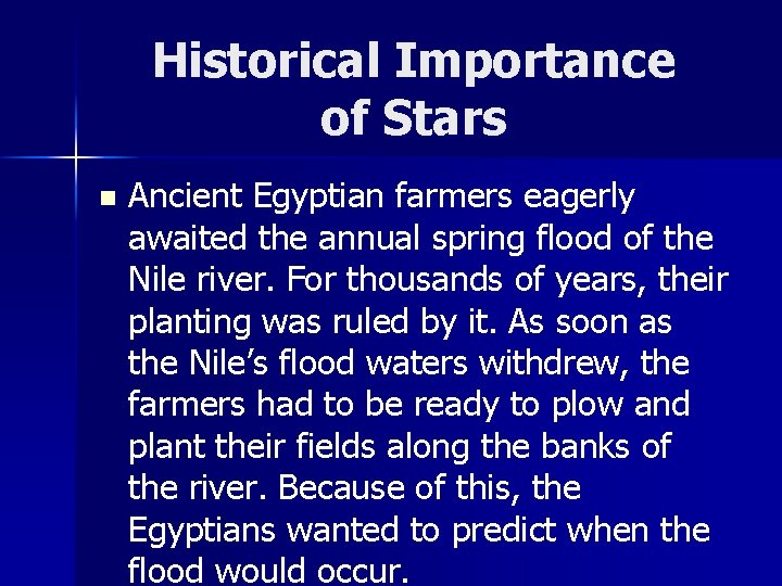 Historical Importance of Stars n Ancient Egyptian farmers eagerly awaited the annual spring flood
