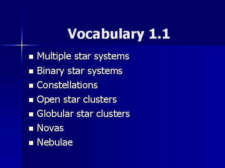 Vocabulary 1. 1 Multiple star systems n Binary star systems n Constellations n Open
