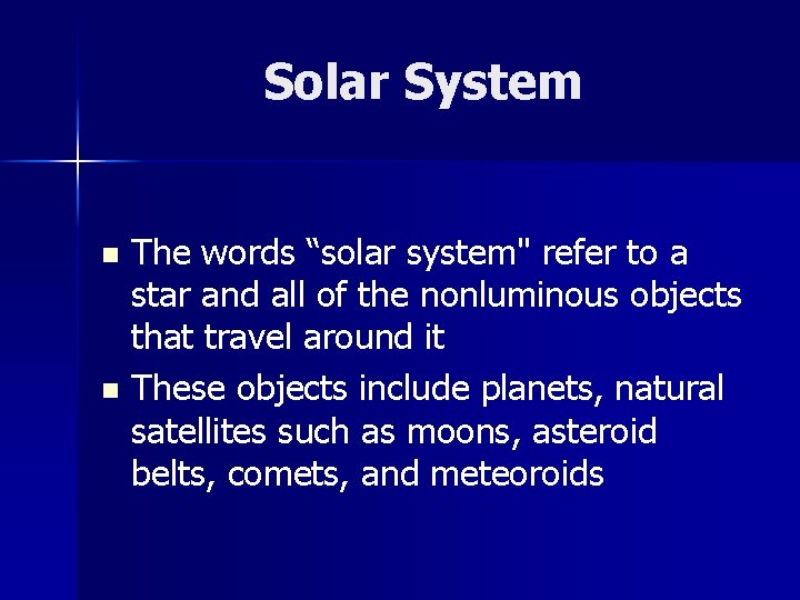Solar System The words “solar system" refer to a star and all of the
