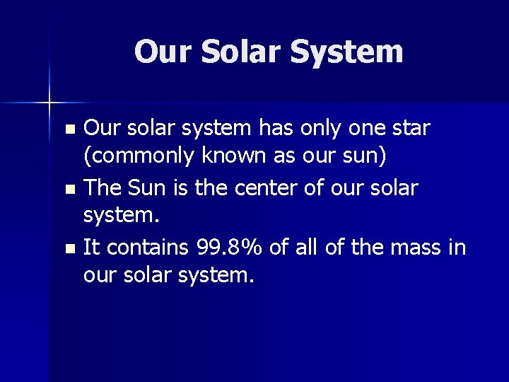Our Solar System Our solar system has only one star (commonly known as our