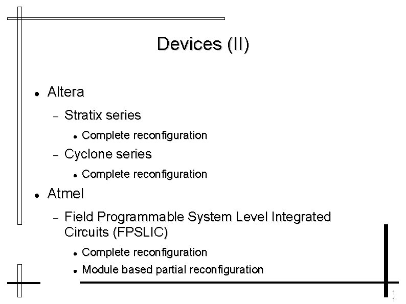 Devices (II) Altera Stratix series Cyclone series Complete reconfiguration Atmel Field Programmable System Level