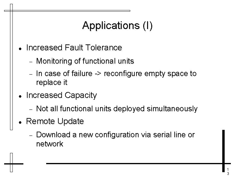 Applications (I) Increased Fault Tolerance Monitoring of functional units In case of failure ->