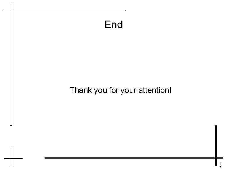 End Thank you for your attention! 1 7 