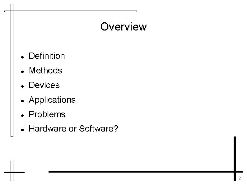 Overview Definition Methods Devices Applications Problems Hardware or Software? 2 