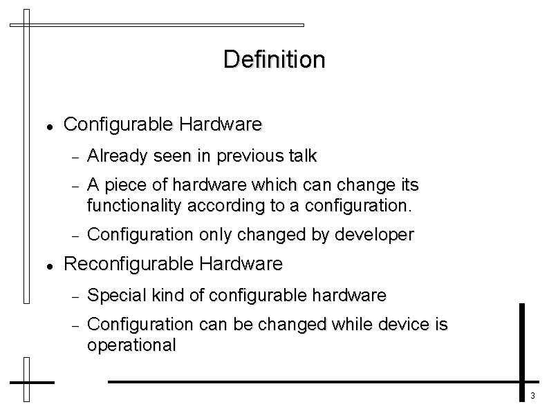 Definition Configurable Hardware Already seen in previous talk A piece of hardware which can
