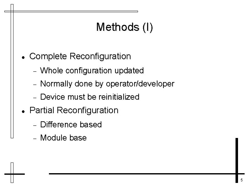 Methods (I) Complete Reconfiguration Whole configuration updated Normally done by operator/developer Device must be