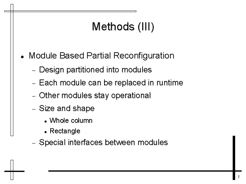 Methods (III) Module Based Partial Reconfiguration Design partitioned into modules Each module can be