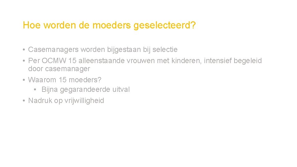 Hoe worden de moeders geselecteerd? • Casemanagers worden bijgestaan bij selectie • Per OCMW