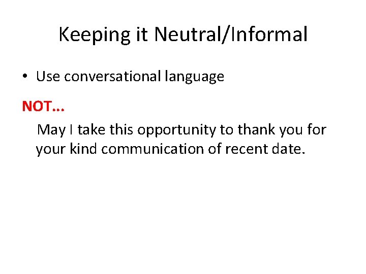 Keeping it Neutral/Informal • Use conversational language NOT. . . May I take this