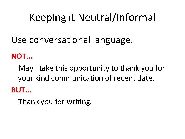 Keeping it Neutral/Informal Use conversational language. NOT. . . May I take this opportunity