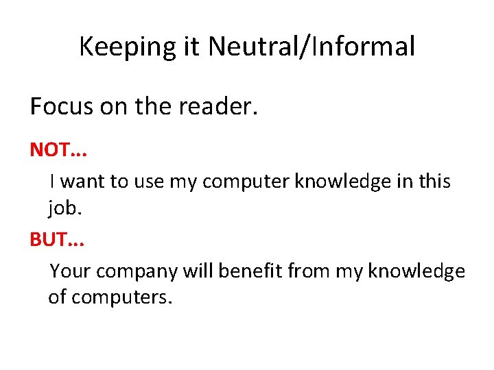 Keeping it Neutral/Informal Focus on the reader. NOT. . . I want to use