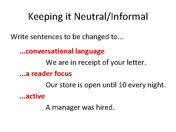 Keeping it Neutral/Informal Write sentences to be changed to. . . conversational language We