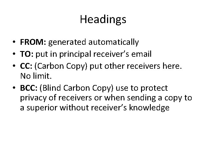 Headings • FROM: generated automatically • TO: put in principal receiver’s email • CC: