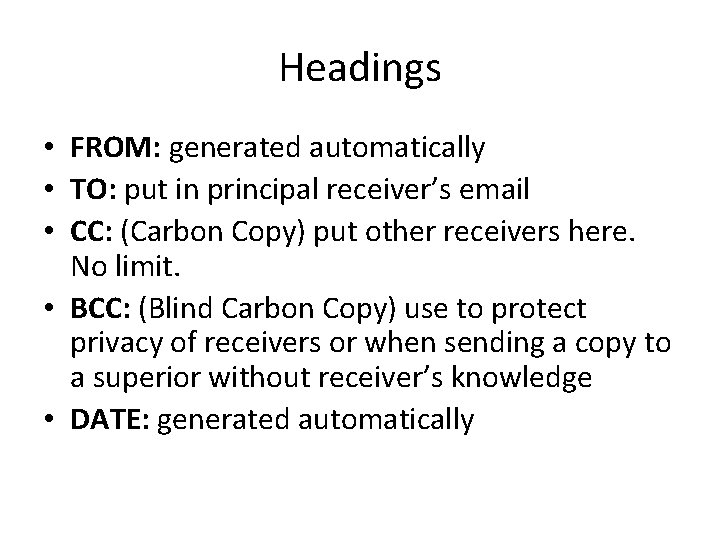 Headings • FROM: generated automatically • TO: put in principal receiver’s email • CC: