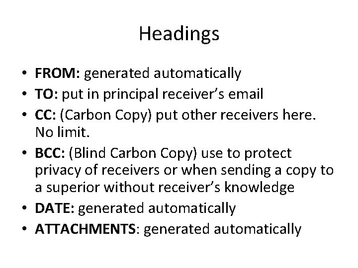 Headings • FROM: generated automatically • TO: put in principal receiver’s email • CC: