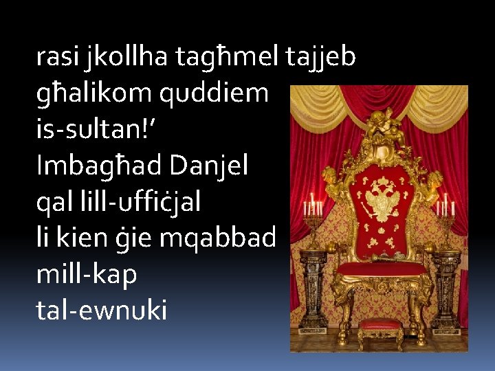 rasi jkollha tagħmel tajjeb għalikom quddiem is-sultan!’ Imbagħad Danjel qal lill-uffiċjal li kien ġie
