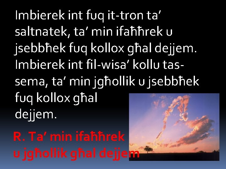 Imbierek int fuq it-tron ta’ saltnatek, ta’ min ifaħħrek u jsebbħek fuq kollox għal