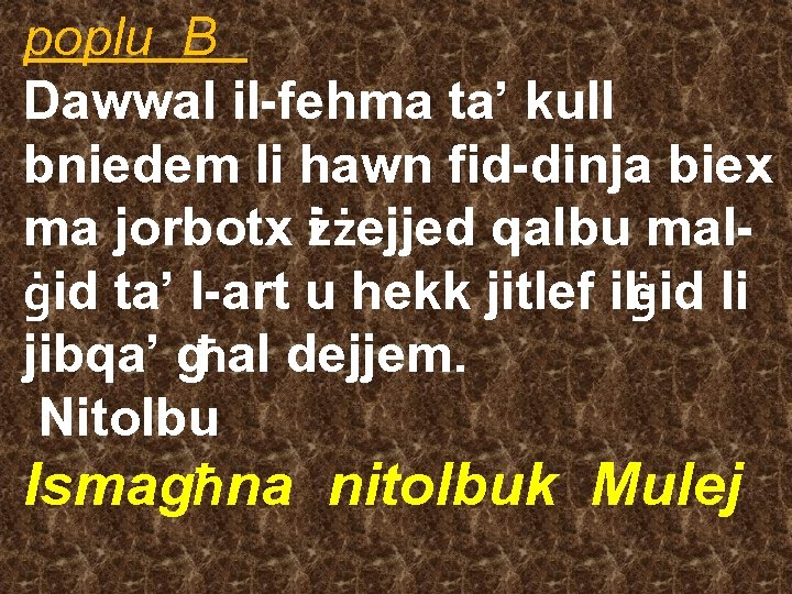 poplu B Dawwal il-fehma ta’ kull bniedem li hawn fid-dinja biex ma jorbotx żi