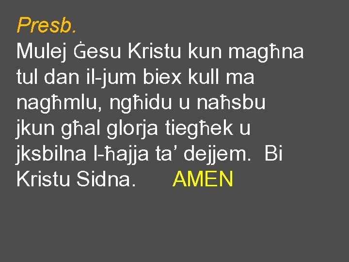 Presb. Mulej Ġesu Kristu kun magħna tul dan il-jum biex kull ma nagħmlu, ngħidu