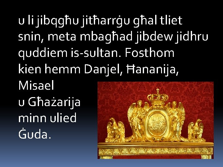 u li jibqgħu jitħarrġu għal tliet snin, meta mbagħad jibdew jidhru quddiem is-sultan. Fosthom