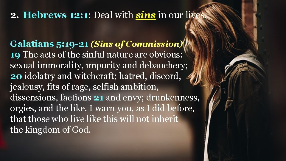 2. Hebrews 12: 1: Deal with sins in our lives. Galatians 5: 19 -21