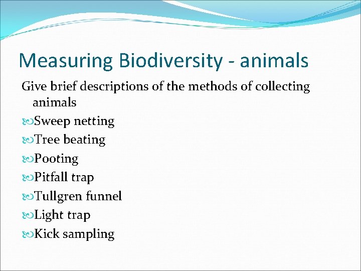Measuring Biodiversity - animals Give brief descriptions of the methods of collecting animals Sweep