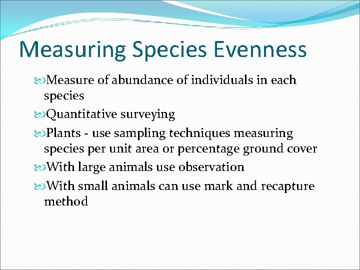 Measuring Species Evenness Measure of abundance of individuals in each species Quantitative surveying Plants