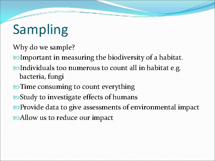 Sampling Why do we sample? Important in measuring the biodiversity of a habitat. Individuals