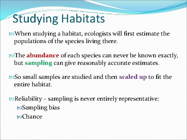 Studying Habitats When studying a habitat, ecologists will first estimate the populations of the