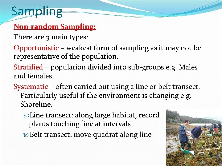 Sampling Non-random Sampling: There are 3 main types: Opportunistic – weakest form of sampling