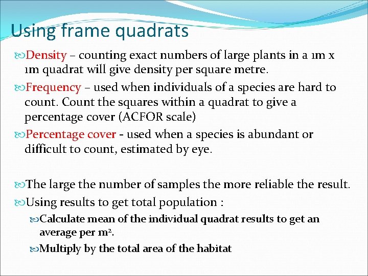 Using frame quadrats Density – counting exact numbers of large plants in a 1