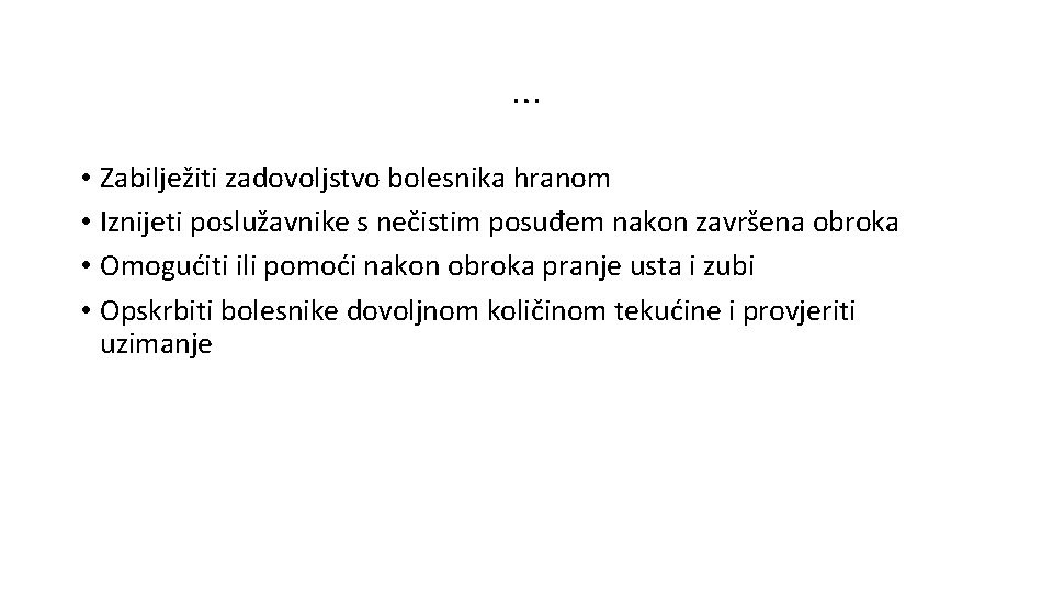 … • Zabilježiti zadovoljstvo bolesnika hranom • Iznijeti poslužavnike s nečistim posuđem nakon završena