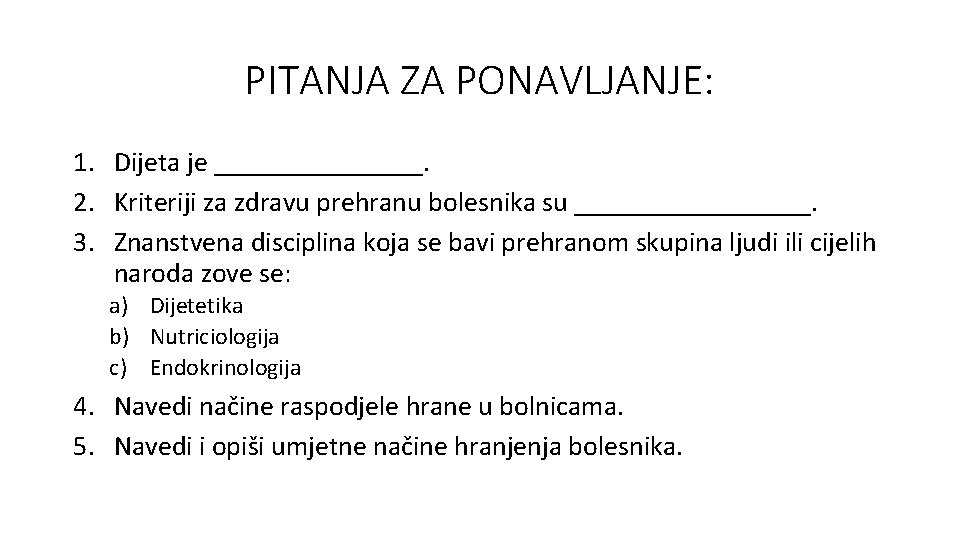 PITANJA ZA PONAVLJANJE: 1. Dijeta je ________. 2. Kriteriji za zdravu prehranu bolesnika su