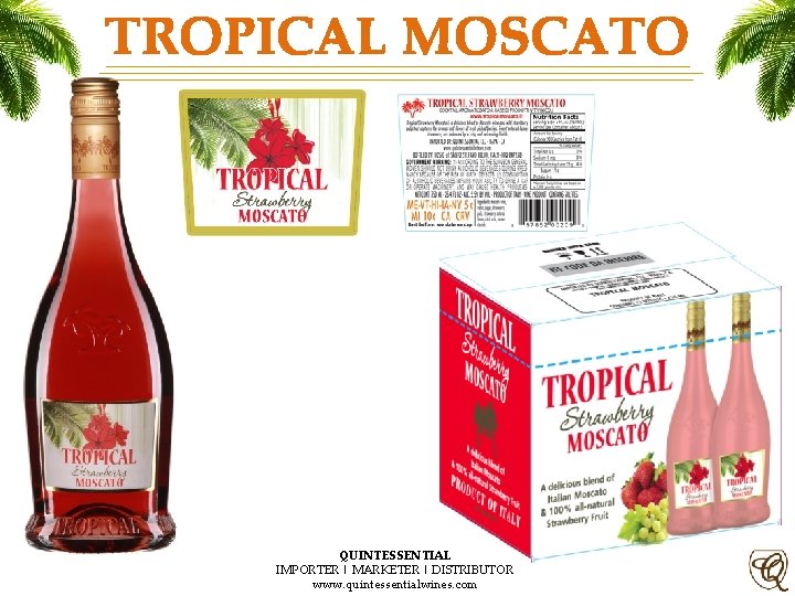 TROPICAL MOSCATO QUINTESSENTIAL IMPORTER | MARKETER | DISTRIBUTOR www. quintessentialwines. com 