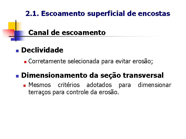 2. 1. Escoamento superficial de encostas Canal de escoamento n Declividade n n Corretamente