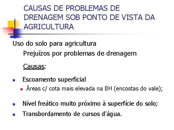 CAUSAS DE PROBLEMAS DE DRENAGEM SOB PONTO DE VISTA DA AGRICULTURA Uso do solo