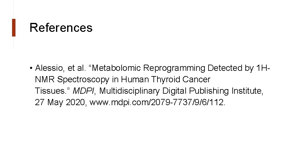 References • Alessio, et al. “Metabolomic Reprogramming Detected by 1 HNMR Spectroscopy in Human