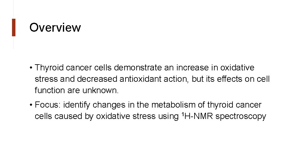 Overview • Thyroid cancer cells demonstrate an increase in oxidative stress and decreased antioxidant