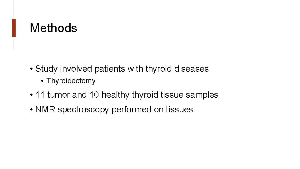 Methods • Study involved patients with thyroid diseases • Thyroidectomy • 11 tumor and