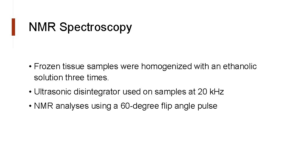 NMR Spectroscopy • Frozen tissue samples were homogenized with an ethanolic solution three times.