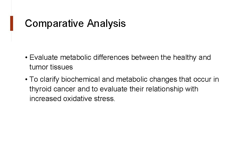 Comparative Analysis • Evaluate metabolic differences between the healthy and tumor tissues • To